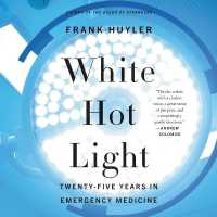 White Hot Light : Twenty-Five Years in Emergency Medicine （Library）