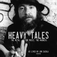Heavy Tales : The Metal. the Music. the Madness. as Lived by Jon Zazula （Library）
