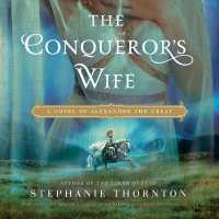 The Conqueror's Wife Lib/E : A Novel of Alexander the Great （Library）