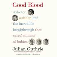 Good Blood : A Doctor, a Donor, and the Incredible Breakthrough That Saved Millions of Babies （Library）