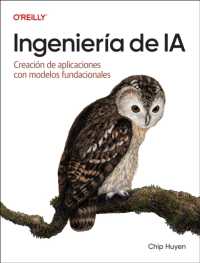 Ingeniería de IA (Spanish Edition) : Creación de aplicaciones con modelos fundacionales