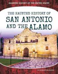 Haunted History of San Antonio and the Alamo (Haunted History of the United States) （Library Binding）