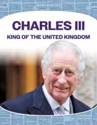 Charles III: King of the United Kingdom : King of the United Kingdom (Newsmakers Set 4) （Library Binding）