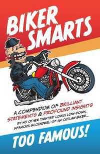 Biker Smarts : A compendium of brilliant statements & profound insights by no other than that lowly, low-down, infamous, scoundrel-of-an-outlaw biker