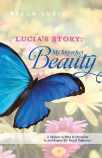 Lucia's Story: My Imperfect Beauty : A Memoir written in Devotion to and Respect for Facial Difference