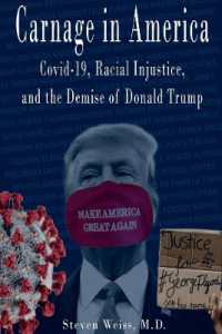 Carnage in America : Covid-19, Racial Injustice, and the Demise of Donald Trump