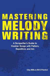 Mastering Melody Writing : A Songwriter's Guide to Hookier Songs with Pattern, Repetition, and Arc