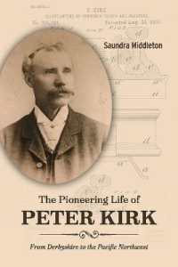 The Pioneering Life of Peter Kirk : From Derbyshire to the Pacific Northwest