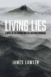 Living Lies : A Novel of the Iranian Nuclear Weapons Program (The Guild Series)