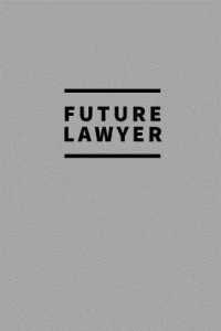 Future Lawyer : Notebook / for Lawyers / Simple Lined Writing Journal / Fitness / Training Log / Study / Thoughts / Motivation / Work / Gift / 120 Page / 6 x 9 / Grey Background