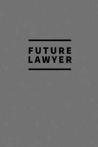 Future Lawyer : Notebook / for Lawyers / Simple Lined Writing Journal / Fitness / Training Log / Study / Thoughts / Motivation / Work / Gift / 120 Page / 6 x 9 / Grey Background