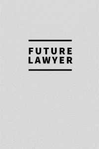 Future Lawyer : Notebook / for Lawyers / Simple Lined Writing Journal / Fitness / Training Log / Study / Thoughts / Motivation / Work / Gift / 120 Page / 6 x 9 / Light Grey Background