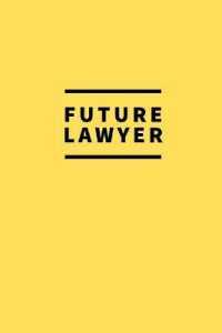Future Lawyer : Notebook / for Lawyers / Simple Lined Writing Journal / Fitness / Training Log / Study / Thoughts / Motivation / Work / Gift / 120 Page / 6 x 9 / Yellow Background