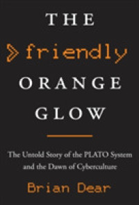 The Friendly Orange Glow : The Untold Story of the PLATO System and the Dawn of Cyberculture