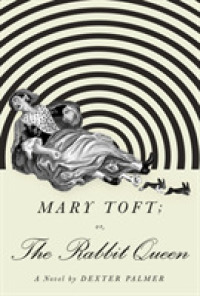 Mary Toft : Or， the Rabbit Queen