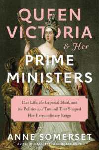 Queen Victoria and Her Prime Ministers : Her Life, the Imperial Ideal, and the Politics and Turmoil That Shaped Her Extraordinary Reign