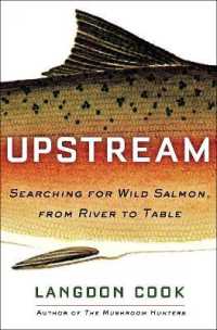Upstream : Searching for Wild Salmon， from River to Table
