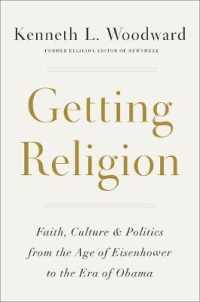 Getting Religion : Faith， Culture， and Politics from the Age of Eisenhower to the Era of Obama