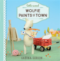 Little Wood: Wolfie Paints the Town (Little Wood) -- Hardback