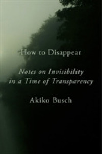 How to Disappear : Notes on Invisibility in a Time of Transparency -- Hardback