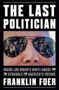 The Last Politician : Inside Joe Biden's White House and the Struggle for America's Future