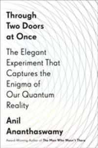Through Two Doors at Once : The Elegant Experiment That Captures the Enigma of Our Quantum Reality