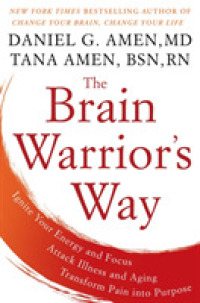 The Brain Warrior's Way : Ignite Your Energy and Focus, Attack Illness and Aging, Transform Pain into Purpose （1ST）