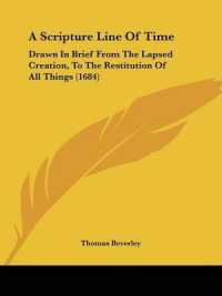 A Scripture Line of Time : Drawn in Brief from the Lapsed Creation, to the Restitution of All Things (1684)