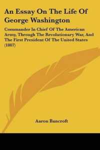 An Essay on the Life of George Washington : Commander in Chief of the American Army, through the Revolutionary War, and the First President of the United States (1807)
