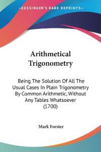 Arithmetical Trigonometry : Being the Solution of All the Usual Cases in Plain Trigonometry by Common Arithmetic, without Any Tables Whatsoever (1700)
