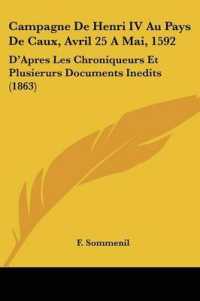 Campagne De Henri IV Au Pays De Caux, Avril 25 a Mai, 1592 : D'Apres Les Chroniqueurs Et Plusierurs Documents Inedits (1863)