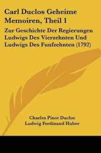 Carl Duclos Geheime Memoiren, Theil 1 : Zur Geschichte Der Regierungen Ludwigs Des Vierzehnten Und Ludwigs Des Funfzehnten (1792)