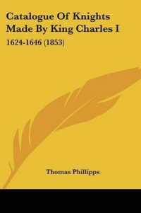Catalogue of Knights Made by King Charles I : 1624-1646 (1853)