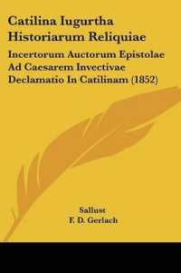 Catilina Iugurtha Historiarum Reliquiae : Incertorum Auctorum Epistolae Ad Caesarem Invectivae Declamatio in Catilinam (1852)