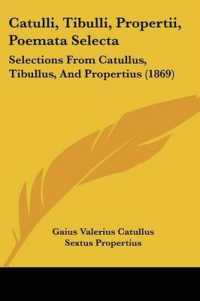 Catulli, Tibulli, Propertii, Poemata Selecta : Selections from Catullus, Tibullus, and Propertius (1869)