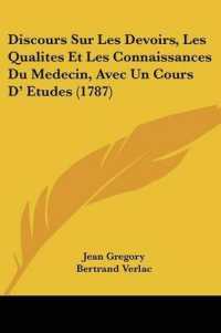 Discours Sur Les Devoirs, Les Qualites Et Les Connaissances Du Medecin, Avec Un Cours D' Etudes (1787)