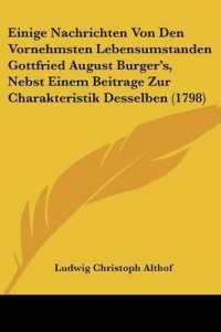 Einige Nachrichten Von Den Vornehmsten Lebensumstanden Gottfried August Burger's, Nebst Einem Beitrage Zur Charakteristik Desselben (1798)