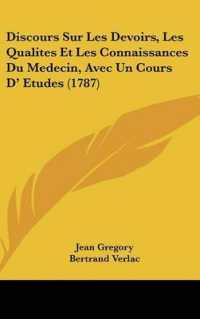 Discours Sur Les Devoirs, Les Qualites Et Les Connaissances Du Medecin, Avec Un Cours D' Etudes (1787)
