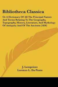 Bibliotheca Classica : Or a Dictionary of All the Principal Names and Terms Relating to the Geography, Topography, History, Literature, and Mythology of Antiquity and of the Ancients (1836)