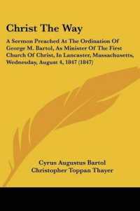 Christ the Way : A Sermon Preached at the Ordination of George M. Bartol, as Minister of the First Church of Christ, in Lancaster, Massachusetts, Wednesday, August 4, 1847 (1847)
