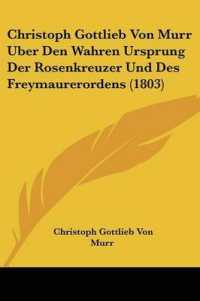 Christoph Gottlieb Von Murr Uber Den Wahren Ursprung Der Rosenkreuzer Und Des Freymaurerordens (1803)