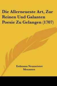 Die Allerneueste Art, Zur Reinen Und Galanten Poesie Zu Gelangen (1707)