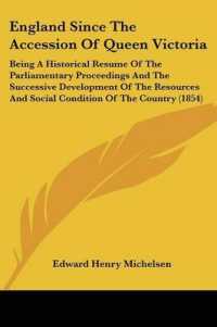 England since the Accession of Queen Victoria : Being a Historical Resume of the Parliamentary Proceedings and the Successive Development of the Resources and Social Condition of the Country (1854)