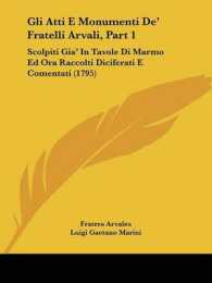 Gli Atti E Monumenti De' Fratelli Arvali, Part 1 : Scolpiti Gia' in Tavole Di Marmo Ed Ora Raccolti Diciferati E Comentati (1795)