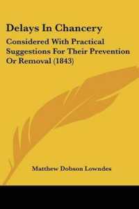 Delays in Chancery : Considered with Practical Suggestions for Their Prevention or Removal (1843)