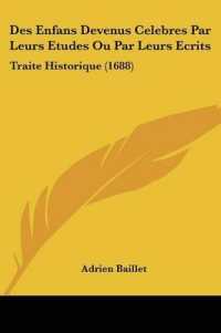 Des Enfans Devenus Celebres Par Leurs Etudes Ou Par Leurs Ecrits : Traite Historique (1688)
