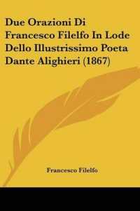 Due Orazioni Di Francesco Filelfo in Lode Dello Illustrissimo Poeta Dante Alighieri (1867)