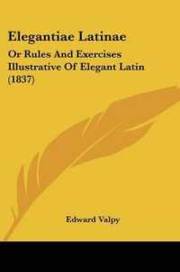 Elegantiae Latinae : Or Rules and Exercises Illustrative of Elegant Latin (1837)