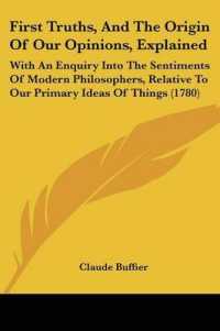 First Truths, and the Origin of Our Opinions, Explained : With an Enquiry into the Sentiments of Modern Philosophers, Relative to Our Primary Ideas of Things (1780)