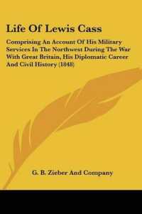 Life of Lewis Cass : Comprising an Account of His Military Services in the Northwest during the War with Great Britain, His Diplomatic Career and Civil History (1848)